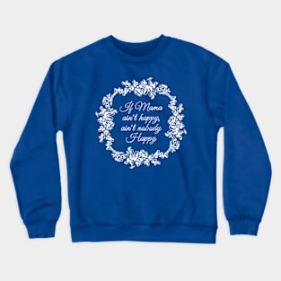 If Mama Ain't Happy (blue) Crewneck Sweatshirt